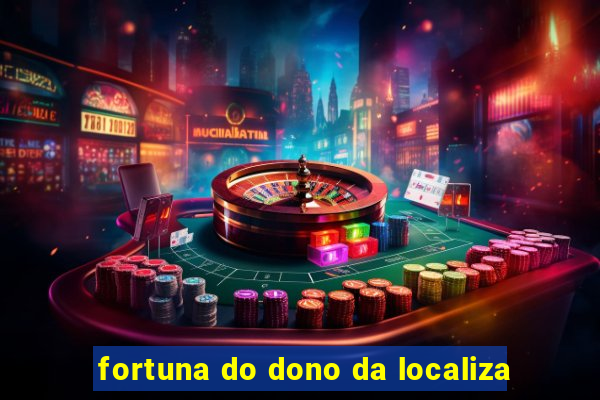 fortuna do dono da localiza